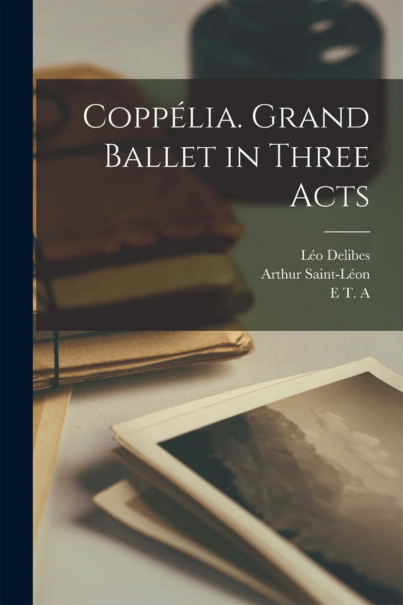 Coppelia. Grand Ballet in Three Acts