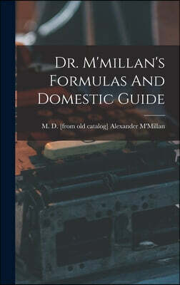Legare Street Press Dr. M'millan's Formulas And Domestic Guide