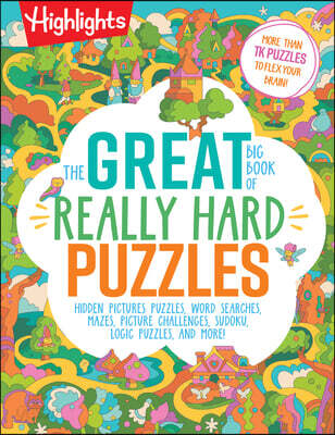 The Great Big Book of Really Hard Puzzles: 256 Pages of Mind-Twisting Mazes, Logic Games and Hidden Pictures Puzzles, Highlights Activity Book for Kid