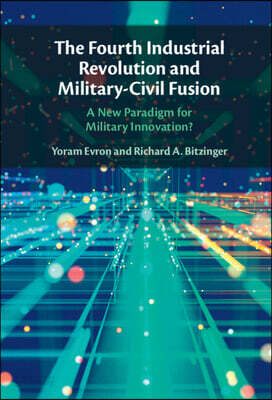 The Fourth Industrial Revolution and Military-Civil Fusion: A New Paradigm for Military Innovation?