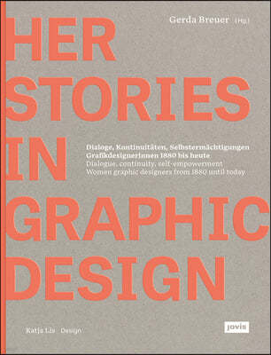 Herstories in Graphic Design: Dialogue, Continuity, Self-Empowerment. Women Graphic Designers from 1880 Until Today / Dialoge, Kontinutitäten, Selbs