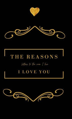 The Reasons I love you. Letters To The Man I Love: Letters To The Man I Love