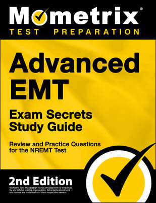 Advanced EMT Exam Secrets Study Guide - Review and Practice Questions for the Nremt Test: [2nd Edition]