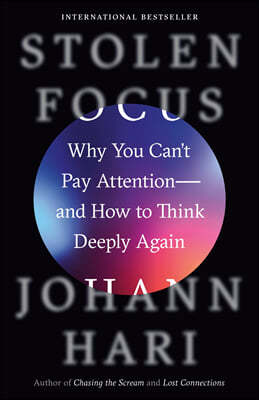 Stolen Focus: Why You Can't Pay Attention--And How to Think Deeply Again