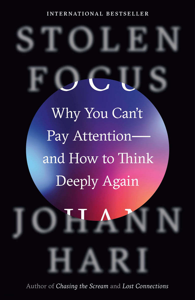 Stolen Focus: Why You Can&#39;t Pay Attention--And How to Think Deeply Again