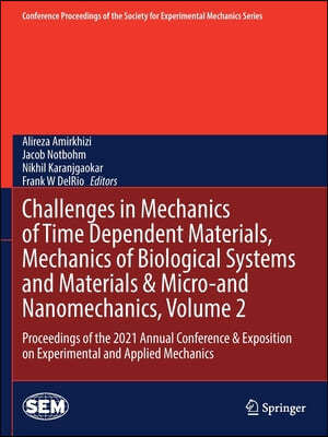 Challenges in Mechanics of Time Dependent Materials, Mechanics of Biological Systems and Materials & Micro-And Nanomechanics, Volume 2: Proceedings of