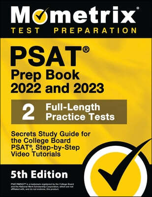 PSAT Prep Book 2022 and 2023 - 2 Full-Length Practice Tests, Secrets Study Guide for the College Board Psat, Step-By-Step Video Tutorials: [5th Editio