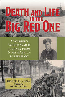 Death and Life in the Big Red One: A Soldier's World War II Journey from North Africa to Germany Volume 22