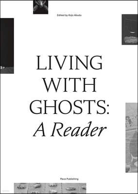 Living with Ghosts: A Reader: Writings on Coloniality, Decoloniality, Hauntology and Contemporary Art