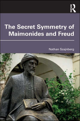 The Secret Symmetry of Maimonides and Freud