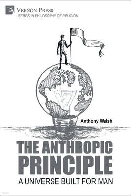 Vernon Press The Anthropic Principle: A Universe Built for Man