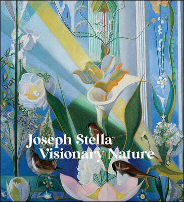 Joseph Stella: Visionary Nature