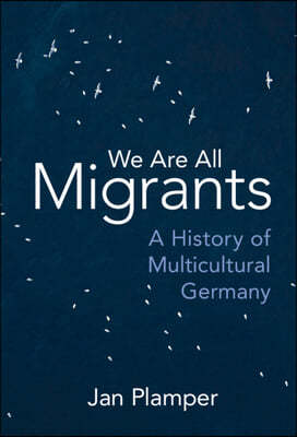 We Are All Migrants: A History of Multicultural Germany
