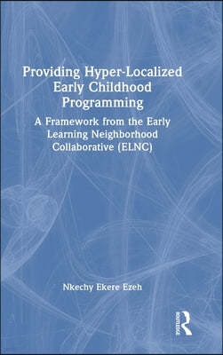 Providing Hyper-Localized Early Childhood Programming: A Framework from the Early Learning Neighborhood Collaborative (ELNC)