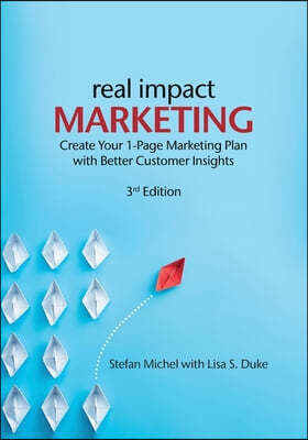 Real Impact Marketing. Create a 1-Page Marketing Plan with Better Customer Insights (3rd edition)