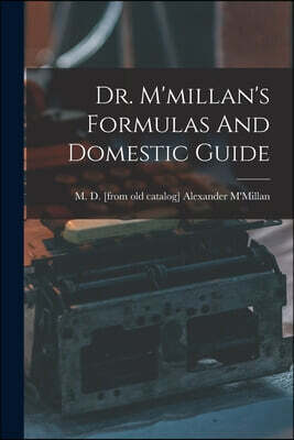 Legare Street Press Dr. M'millan's Formulas And Domestic Guide