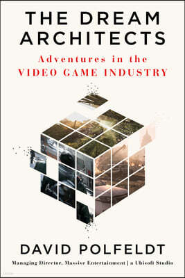 The Dream Architects: Adventures in the Video Game Industry