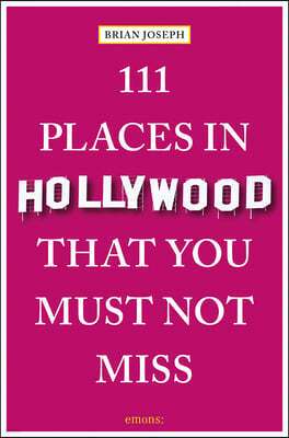 111 Places in Hollywood That You Must Not Miss