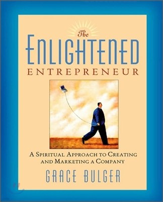 The Enlightened Entrepreneur: A Spiritual Approach to Creating & Marketing a Company