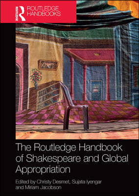 Routledge Handbook of Shakespeare and Global Appropriation