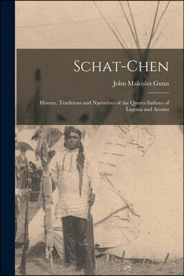 Schat-Chen: History, Traditions and Narratives of the Queres Indians of Laguna and Acoma