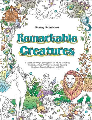 Remarkable Creatures: A Stress-Relieving Coloring Book for Adults Featuring Majestic Animals, Mythical Creatures, Relaxing Mandalas, Beautiful Pattern