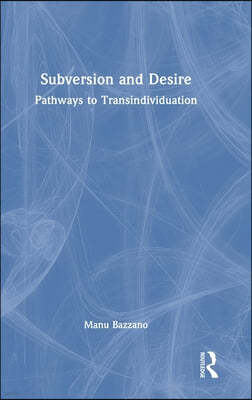 Subversion and Desire: Pathways to Transindividuation