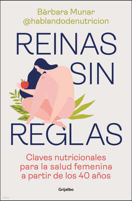 Reinas Sin Reglas. Claves Nutricionales Para La Salud Femenina a Partir de Los 4 0 Anos / Queens Without Rules. Nutritional Keys for Women's Health Fr