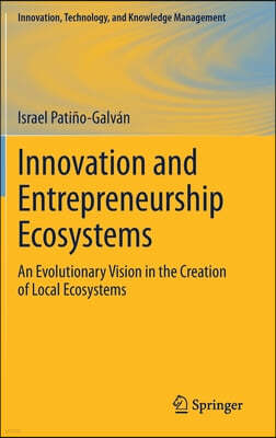 Innovation and Entrepreneurship Ecosystems: An Evolutionary Vision in the Creation of Local Ecosystems