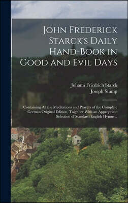 John Frederick Starck's Daily Hand-book in Good and Evil Days; Containing All the Meditations and Prayers of the Complete German Original Edition, Tog