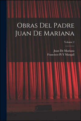 Obras Del Padre Juan De Mariana; Volume 2