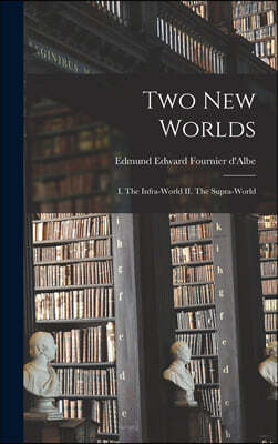 Legare Street Press Two New Worlds: I. The Infra-world II. The Supra-world