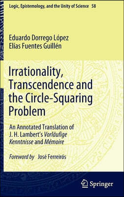Irrationality, Transcendence and the Circle-Squaring Problem: An Annotated Translation of J. H. Lambert's Vorlaufige Kenntnisse and Memoire