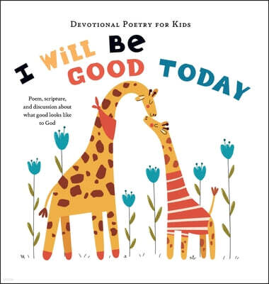 I Will Be Good Today: A poem, scripture, and discussion about what good looks like to God