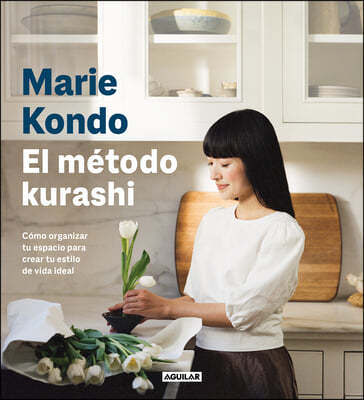 El Metodo Kurashi. Como Organizar Tu Espacio Para Crear Tu Estilo de Vida Ideal / Marie Kondo's Kurashi at Home