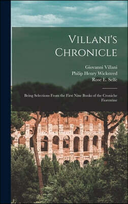 Legare Street Press Villani's Chronicle: Being Selections From the First Nine Books of the Croniche Fiorentine
