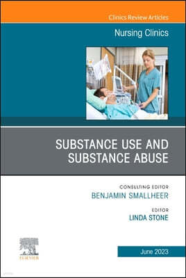 Substance Use/Substance Abuse, an Issue of Nursing Clinics: Volume 58-2