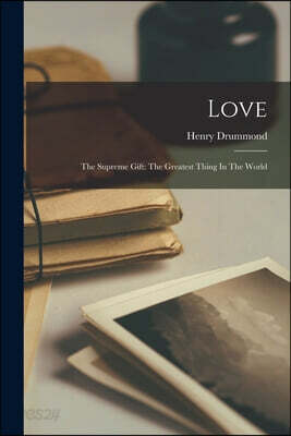 Love: The Supreme Gift: The Greatest Thing In The World