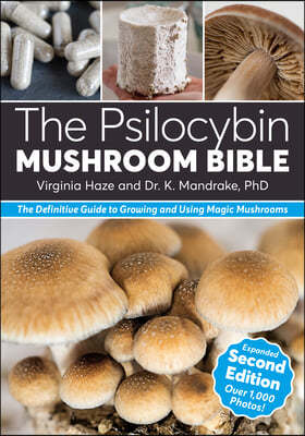 The Psilocybin Mushroom Bible: The Definitive Guide to Growing and Using Magic Mushrooms