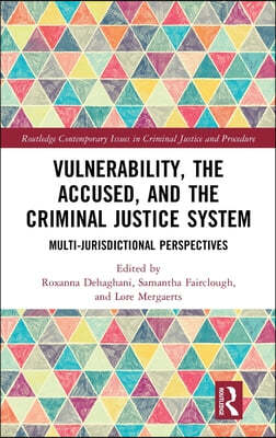 Vulnerability, the Accused, and the Criminal Justice System