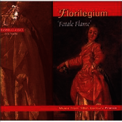 치명적 화염 - 18세기 프랑스 음악 (Fatale Flame - Music from the 18th Century France)(CD) - Florilegium Ensemble