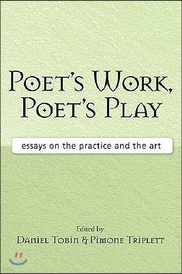 Poet's Work, Poet's Play: Essays on the Practice and the Art