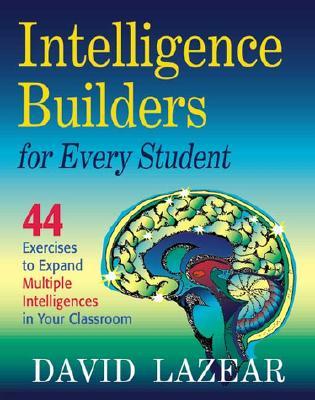 Intelligence Builders for Every Student: 44 Exercises to Expand Multiple Intelligences in Your Classroom