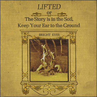 Bright Eyes (Ʈ ) - LIFTED or The Story Is in the Soil, Keep Your Ear to The Ground [2LP]