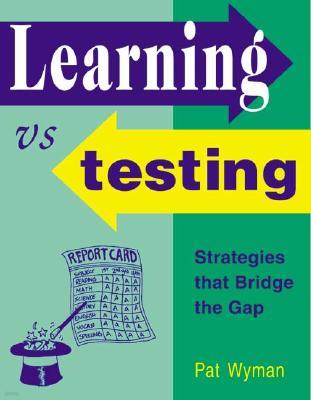 Learning Vs Testing: Strategies That Bridge the Gap
