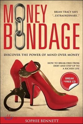 Money Bondage - Discover the Power of Mind Over Money