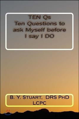 TEN Qs: Ten Questions to ask Myself before I say I DO