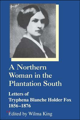 A Northern Woman in the Plantation South: Letters of Tryphena Blanche Holder Fox 1856-1876