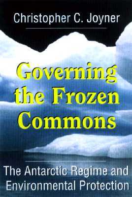 Governing the Frozen Commons: The Antarctic Regime and Environmental Protection