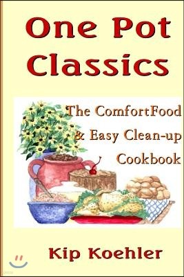 One Pot Classics: The Comfort Food & Easy Clean-Up Cookbook